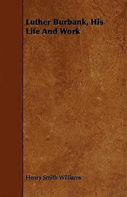 Luther Burbank His Life And Work