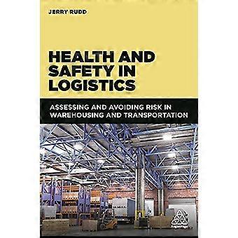 Health and Safety in Logistics Assessing and Avoiding Risk in Warehousing and Transportation