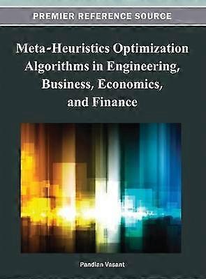 Meta-Heuristics Optimization Algorithms in Engineering Business Economics and Finance