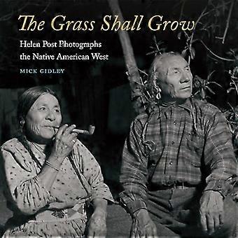 The Grass Shall Grow Helen Post Photographs the Native American West