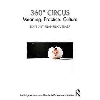 360 grados circo: significado. Practicar. Cultura (Routledge Advances in Theatre & Performance Studies)