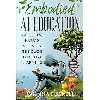 Embodied Ai Education: Erschließung des menschlichen Potenzials durch enaktives Lernen
