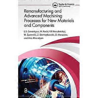 Remanufacturing And Advanced Machining Processes For New Materials And Component - S. Gevorkyan