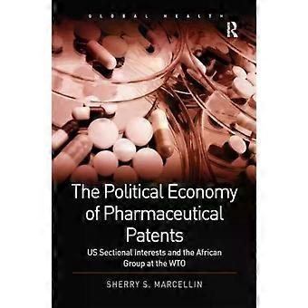 The Political Economy Of Pharmaceutical Patents Us Sectional Interests And The A - Sherry S. Marcellin