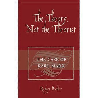 Theory Not The Theorist The Case Of Karl Marx - Rodger Beehler - Paperback - English Book - History