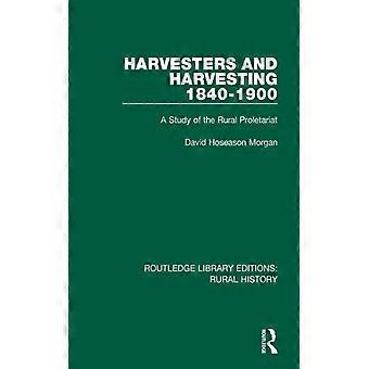Harvesters And Harvesting 1840-1900 A Study Of The Rural Proletariat - David Hoseason Morgan - Paperback - English Book - History