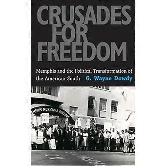 Crusades For Freedom Memphis And The Political Transformation Of The American So - G. Wayne Dowdy - Paperback - English Book - History