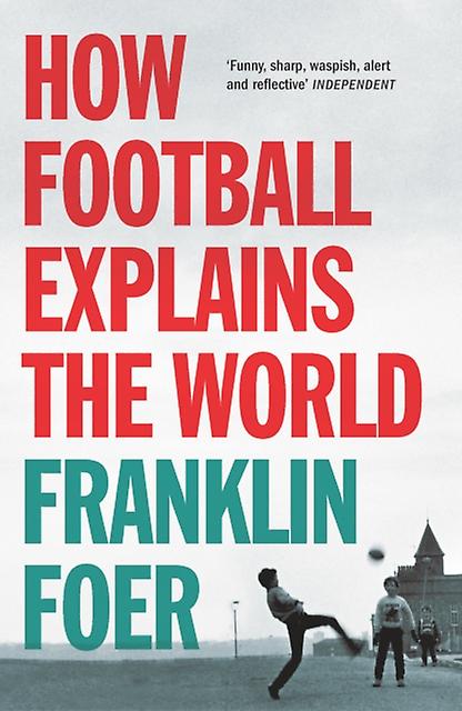 How Football Explains The World by Franklin Foer Paperback Book