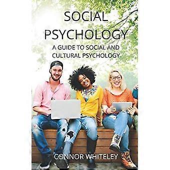 Social Psychology A Guide To Social And Cultural Psychology - Connor Whiteley