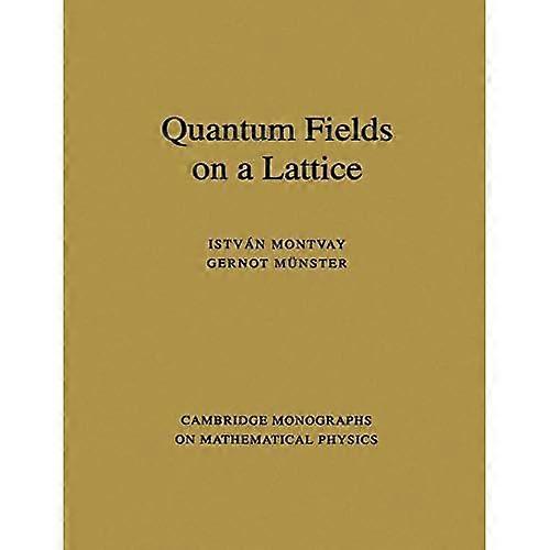 Quantum Fields on a Lattice (Cambridge Monographs on Mathematical Physics) (Cambridge Monographs on Mathematical Physics)