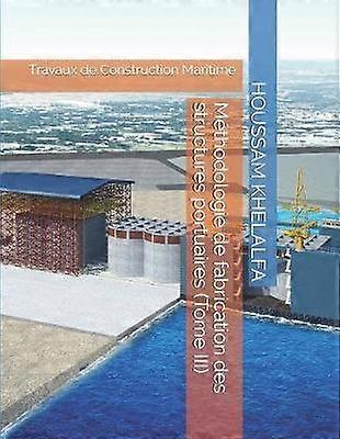 Méthodologie de fabrication des structures portuaires (Tome III)