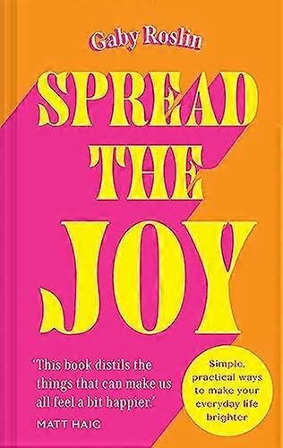 Spread the Joy: Simple practical ways to make your everyday life brighter