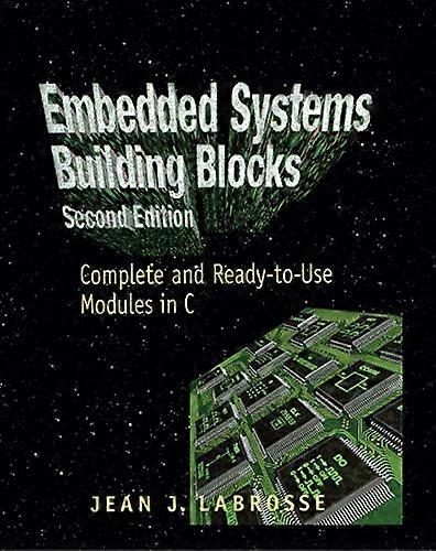 Embedded Systems Building Blocks: Complete and Ready to Use Modules in C
