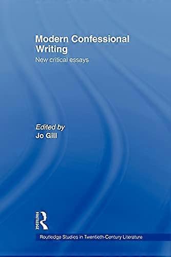 Modern Confessional Writing: New Critical Essays