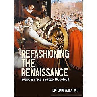 Refashioning the Renaissance Everyday Dress in Europe 1500 1650