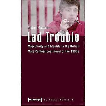 Lad Trouble: Männlichkeit und Identität im britischen Männer-Bekenntnisroman der 1990er Jahre