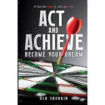 Act And Achieve Become Your Dream - Ola Skodvin