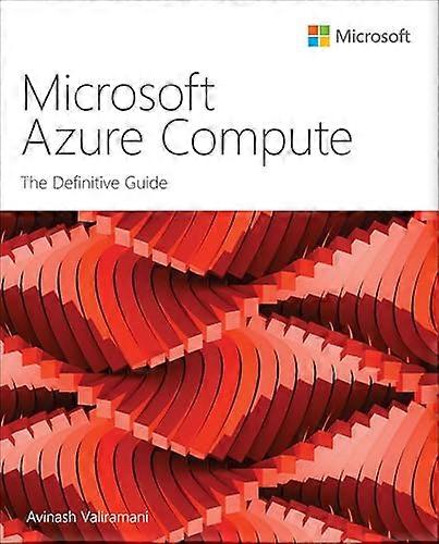 Microsoft Azure Compute: The Definitive Guide (IT Best Practices - Microsoft Press)