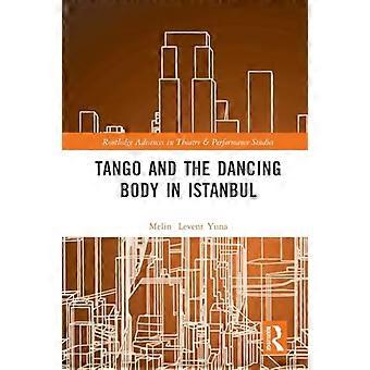 Tango och den dansande kroppen i Istanbul (Routledge Advances in Theatre & Performance Studies)