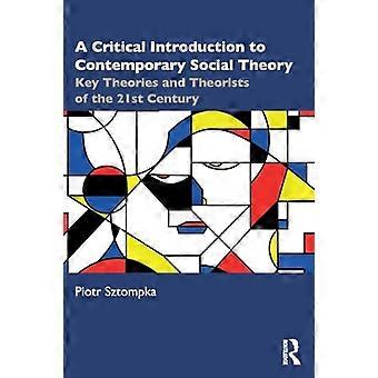 Eine kritische Einführung in die zeitgenössische Sozialtheorie: Schlüsseltheorien und Theoretiker des 21. Jahrhunderts