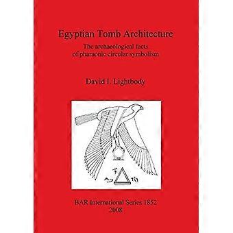 Egyptian Tomb Architecture: The archaeological facts ofa pharaonic circular symbolism (British Archaeological Reports International Series)