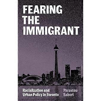 Fearing the Immigrant : Racialization and Urban Policy in Toronto
