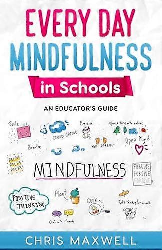 Every Day Mindfulness in Schools: An Educator's Guide