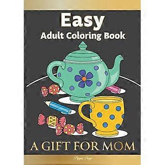 Groot Lettertype Makkelijk Volwassen Kleurboek EEN CADEAU VOOR MAMA: Het Perfecte Cadeau Voor Senioren, Beginners & Iedereen Die Van Gemakkelijk Kleuren Houdt