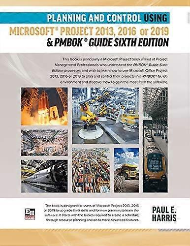 Planning and Control Using Microsoft Project 2013, 2016 or 2019 & Pmbok Guide Sixth Edition