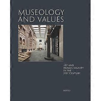 Museologie und Werte: Kunst und Menschenwürde im 21. Jahrhundert (Museen und Ideen)