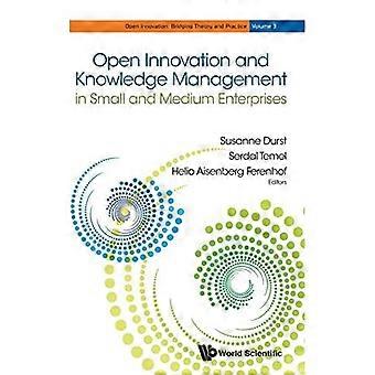 Open Innovation und Wissensmanagement in kleinen und mittleren Unternehmen (Open Innovation: Bridging Theory and Practice)