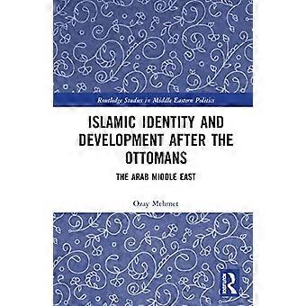 Islamic Identity and Development after the Ottomans The Arab Middle East