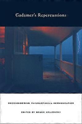 Gadamer's Repercussions - Reconsidering Philosophical Hermeneutics