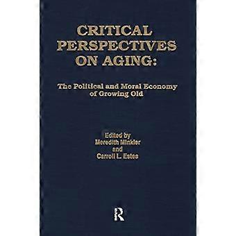 Critical Perspectives on Aging The Political and Moral Economy of Growing Old
