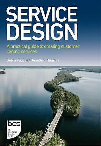 Service Design A practical guide to creating customer centric services