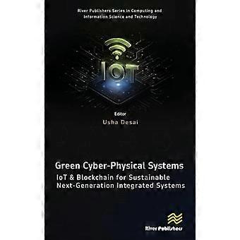 Green Cyber physical Systems IOT and Blockchain for Sustainable Next generation Integrated Systems