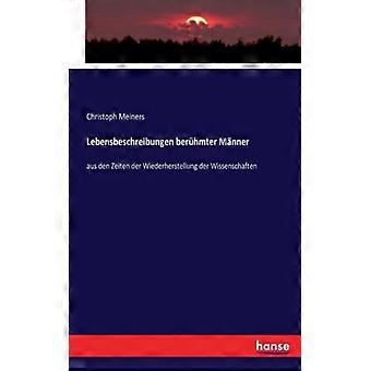Lebensbeschreibungen Berhmter Mnneraus Den Zeiten Der Wiederherstellung Der Wiss - Christoph Meiners - Paperback - English Book - History