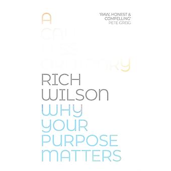 A Call Less Ordinary Why Your Purpose Matters - Rich Wilson