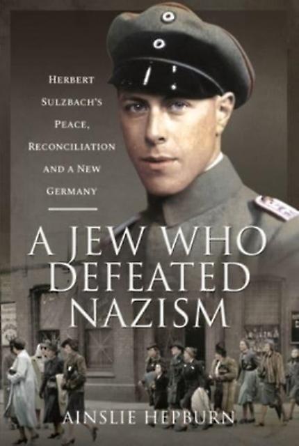 A Jew Who Defeated Nazism by Ainslie Hepburn Hardback Book