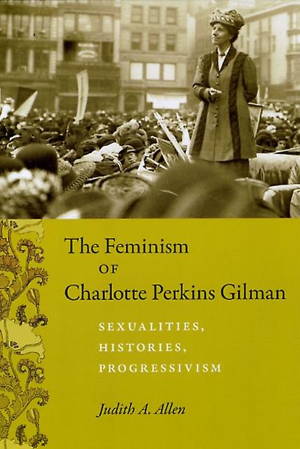 The Feminism Of Charlotte Perkins Gilman by Judith A. Allen Paperback