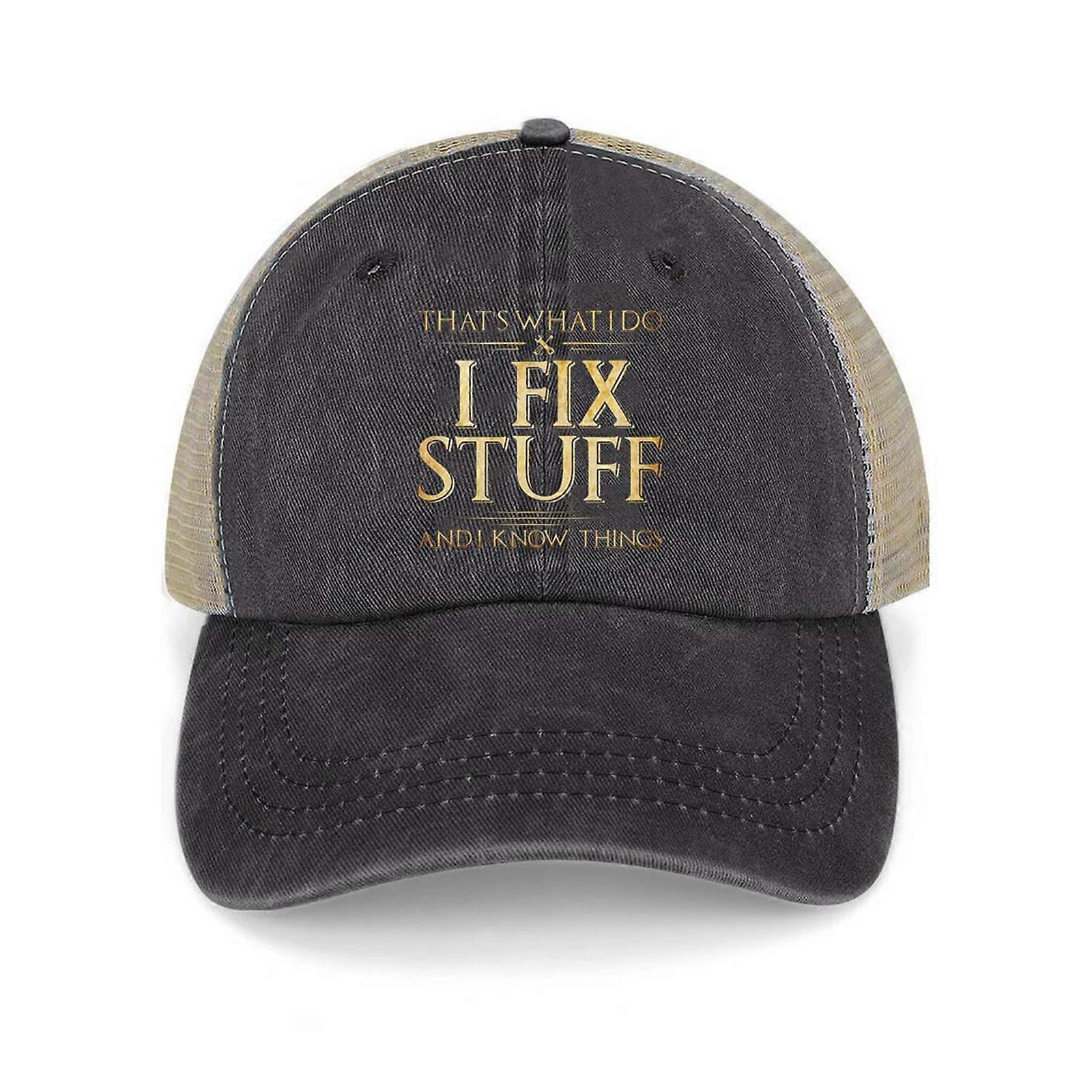 New Arrive I Fix Stuff and I Know Things Hat for Men That's What I Do I Fix Stuff and I Know Things Hat Cool Stuff Hat for Men Funny