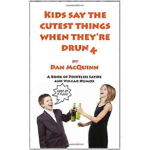 Kids Say the Cutest Things When They're Drunk