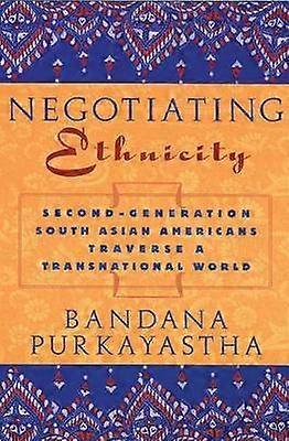 Negotiating Ethnicity - Second-Generation South Asians Traverse a Transnational World