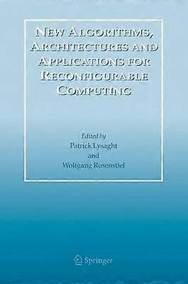 New Algorithms Architectures and Applications for Reconfigurable Computing