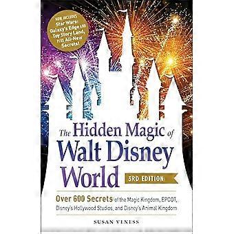 The Hidden Magic of Walt Disney World 3rd Edition Over 600 Secrets of the Magic Kingdom EPCOT Disneys Hollywood Studios and Disneys Animal Kingdom
