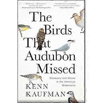 The Birds That Audubon Missed Discovery and Desire in the American Wilderness