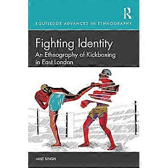 Fighting Identity An Ethnography of Kickboxing in East London