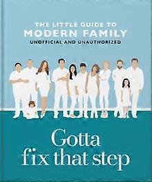 Gotta Fix That Step The Little Guide To Modern Family by OH Hardback Book