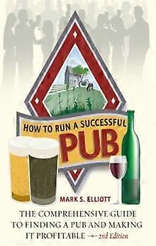 How To Run A Successful Pub 2nd Edition by Mark S. Elliott Paperback