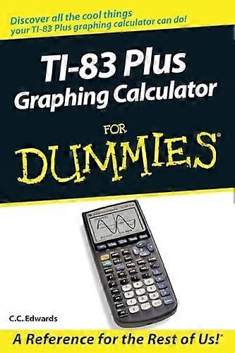 TI-83 Plus Graphing Calculator for Dummies